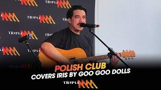 Polish Club Covers 'Iris' by Goo Goo Dolls | Triple M