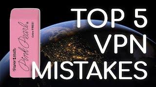 Top 5 VPN Common Mistakes To AVOID
