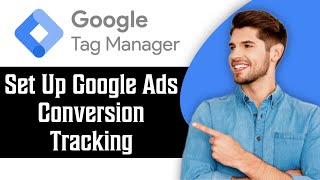 How to Set Up Google Ads Conversion Tracking in Google Tag Manager | 2024 Tutorial