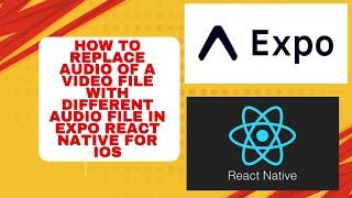 How to Replace Audio Of a Video File with Different Audio File in Expo React Native for iOS