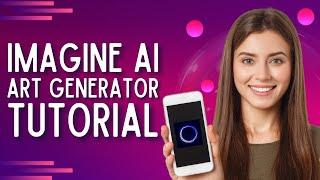 Imagine Ai Art Generator Tutorial  (Step-by-Step Guide)