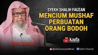 Fatwa Ulama Wahabi |  Mencium Mushaf Perbuatan Orang Awam dan Bodoh