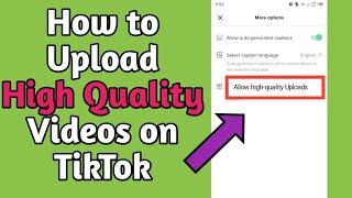 How to Upload HD Videos on TikTok Without Lose Quality | How to Upload High Quality Videos on TikTok