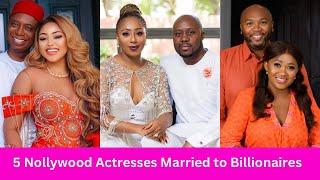 5 Nollywood Actresses Who are Married to Billionaires & into Billionaire Families