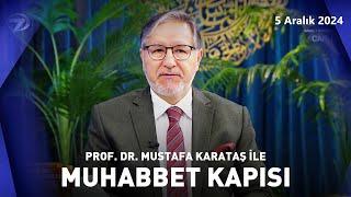 Prof. Dr. Mustafa Karataş ile Muhabbet Kapısı | 5 Aralık 2024