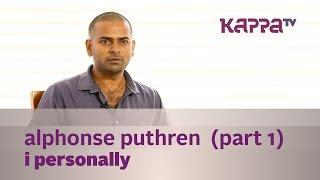 I Personally - Alphonse Puthren - Part 01 Kappa TV