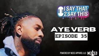 I SAY THAT TO SAY THIS POD "AYE VERB" EP. 35 (FULL EPISODE)