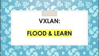 VXLAN : Flood & Learn (Episode 5)