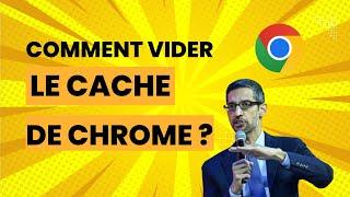 Comment vider le cache de Google Chrome 