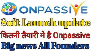 Soft launch related news || Soft launch update || big news onpasive go founders