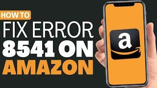 How To Fix Amazon Error 8541 - Full Guide 2023