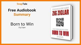 Born to Win by Zig Ziglar: 13 Minute Summary