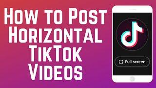 How to Post Horizontal Videos on TikTok 2024