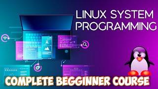 Linux System Programming | A Complete Beginner's Guide