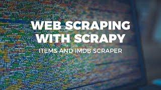 WEB SCRAPING WITH SCRAPY - ITEMS AND IMDB SCRAPER