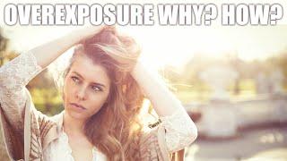 Over Exposure When, Why and How