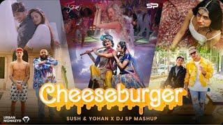 Cheeseburger Mashup  - Sush & Yohan x @djspmumbai7657 @djremixsong880