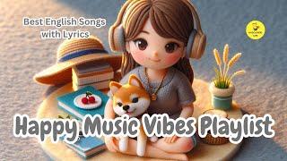 Happy Music Vibes Playlist  Best English Songs With Lyrics