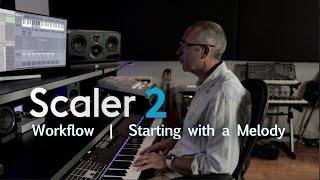 Scaler 2 Workflow | Starting with a Melody