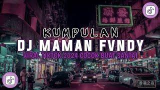 DJ CAMPURAN VIRAL TIKTOK TERBARU 2024 || KUMPULAN DJ MAMAN FVNDY COCOK BUAT SANTAI