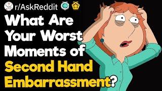 What Are Your Worst Moments of Second Hand Embarrassment?
