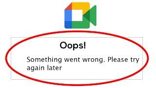 Fix Google Meet Oops Something Went Wrong Error Please Try Again Later