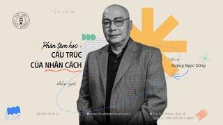 PHÂN TÂM HỌC:  CẤU TRÚC CỦA NHÂN CÁCH | TS. DƯƠNG NGỌC DŨNG