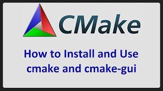 How to Install and Use CMake and CMake-GUI to Configure and Build C/C++ Projects