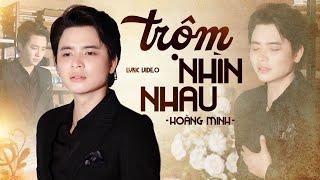 Trộm Nhìn Nhau - Hoàng Minh | Kể từ khi vắng em anh như tấm vải lụa nhàu...