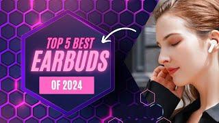 Top 5 Best Wireless Earbuds of 2024