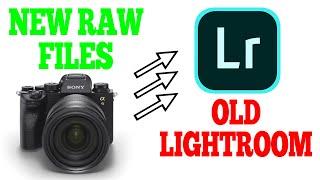 How to open NEW RAW FILES with OLD LIGHTROOM