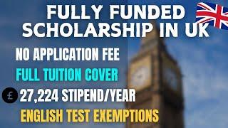 Study For Free in UK  in 2025: No Application Fee, £27,224 Stipends, Full Tuition| Full Scholarship