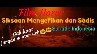 FILM HOROR " SIKSAAN MENGERIKAN DAN SADIS" FULL MOVIE. Sub, Indonesia | SEREM BANGET.