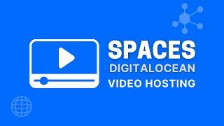 Digital Ocean Spaces: Como hospedar tus propios videos | Parte 4