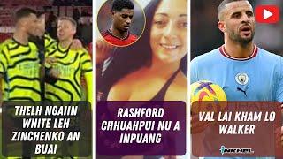 Ṭhelh ngaiin White leh Zinchenko an buai , Rashford chhuahpui nu a inpuang, Val lai kham lo Walker