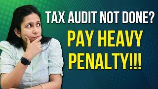 What if Tax Audit is not Done Even if Applicable? | Penalty Amount of Missing Deadline | Tax Audit |
