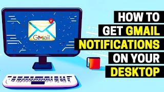 How To Get Gmail Notifications on Your Desktop (Windows 10, 11)