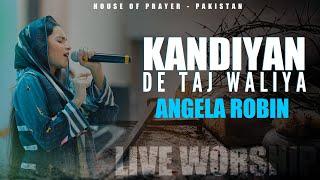 Kandiyan De Taj Waliya By Angela Robin || Live Worship || House Of Prayer - Pakistan