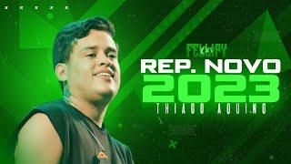 THIAGO AQUINO 2023 - REPERTÓRIO NOVO COM MÚSICAS NOVAS