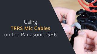 Using TRRS Microphone Cables on the Panasonic GH6 | Audio Levels Too Low on Panasonic GH6 / GH5