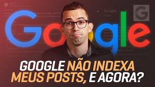 Google Não indexa meus Posts e agora? - Como usar a Indexação Instantânea para Resolver o problema