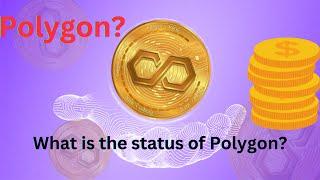 What is the status of Polygon? | polygon matic