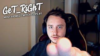 GeT_RiGhT Most Viewed Twitch Clips #1