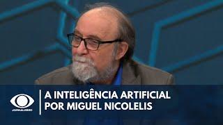 'Inteligência Artificial não é inteligente, nem artificial', diz Miguel Nicolelis | Canal Livre