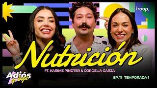 EP 11 NUTRICIÓN FT. KARIME PINDTER & CORDELIA GARZA