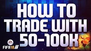 FIFA 18 TRADING GUIDE! - HOW TO TRADE WITH 50k - 100k COINS!! How to make 50k a day!