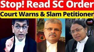 Stop! Read SC Order; Court Warns & Slam Petitioner #lawchakra #supremecourtofindia #analysis