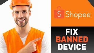 HOW TO FIX SHOPEE BANNED DEVICE! (FULL GUIDE)