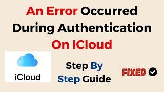 How To Fix “An Error Occurred During Authentication” On ICloud