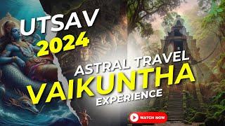 Vaikuntha Lok||Astral Travel||Utsav@2024|Ashaeiynn Official